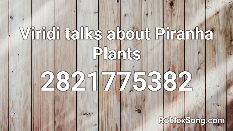 Viridi talks about Piranha Plants Roblox ID