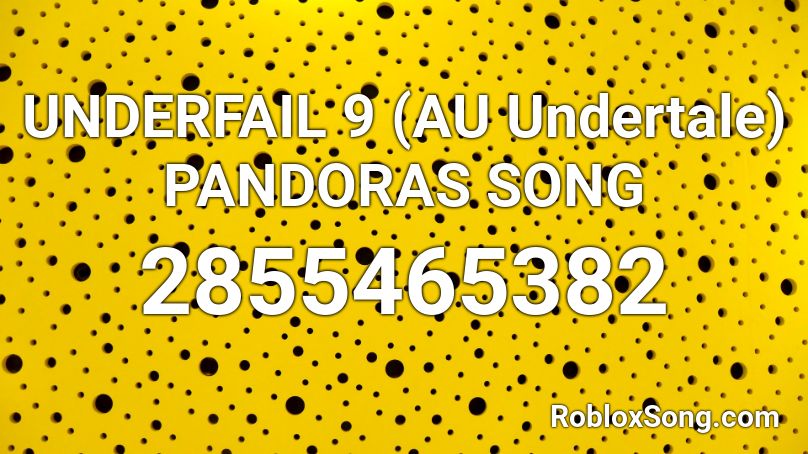 UNDERFAIL 9 (AU Undertale) PANDORAS SONG Roblox ID