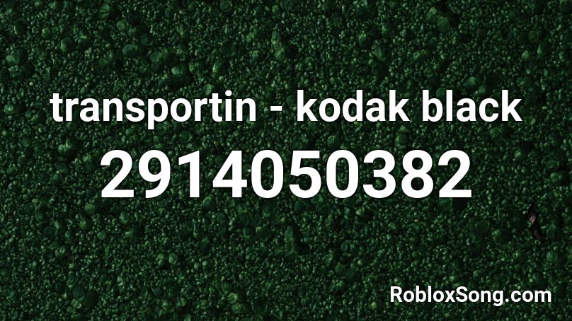 Transportin Kodak Black Roblox Id Roblox Music Codes - roblox black image id