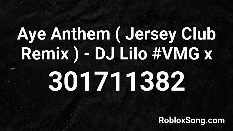 Aye Anthem ( Jersey Club Remix ) - DJ Lilo #VMG x Roblox ID