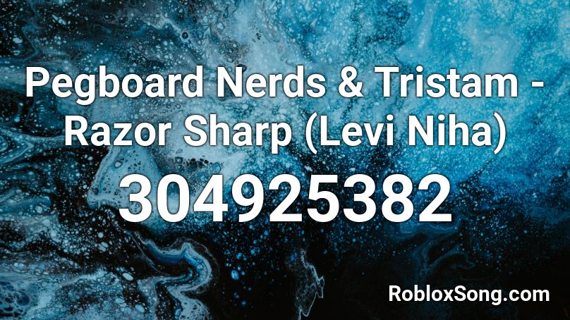 Pegboard Nerds & Tristam - Razor Sharp (Levi Niha) Roblox ID