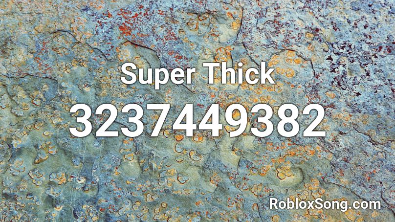 Super Thick Roblox ID - Roblox music codes