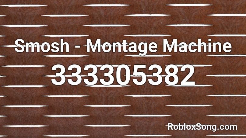Smosh - Montage Machine  Roblox ID