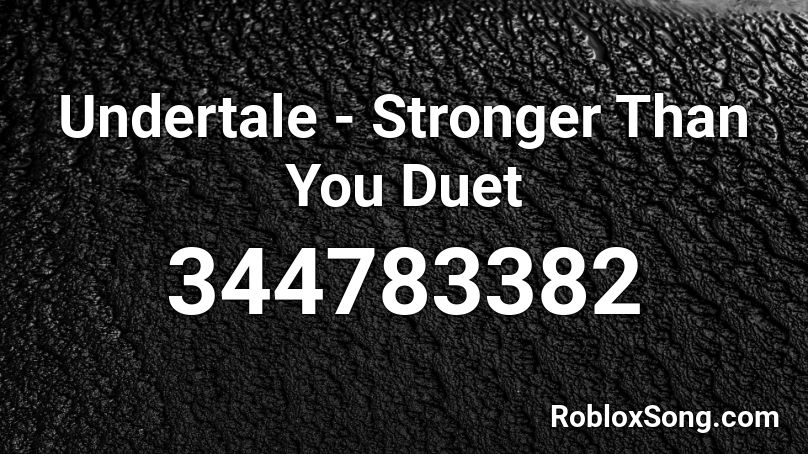 Undertale - Stronger Than You Duet Roblox ID