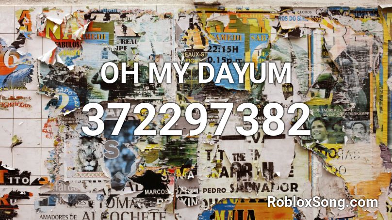 Oh My Dayum Roblox Id Roblox Music Codes - my oh my roblox song id