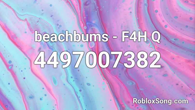 beachbums - F4H Q Roblox ID