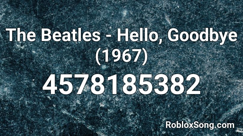 The Beatles Hello Goodbye 1967 Roblox Id Roblox Music Codes