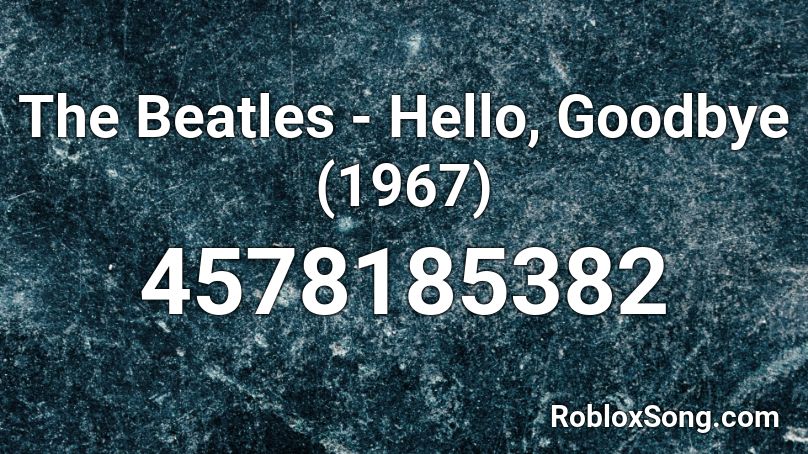 The Beatles Hello Goodbye 1967 Roblox Id Roblox Music Codes - i was made for lovin you roblox id