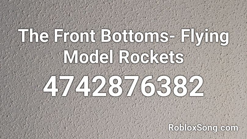 The Front Bottoms- Flying Model Rockets Roblox ID