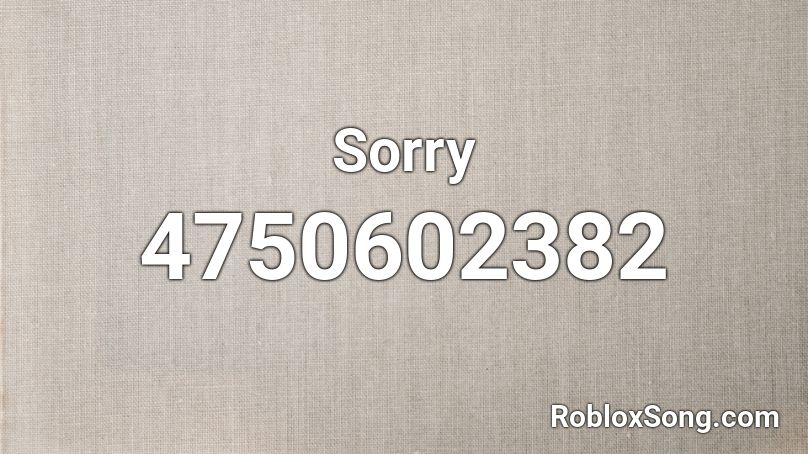 Sorry Roblox Id Roblox Music Codes - 90mh roblox id