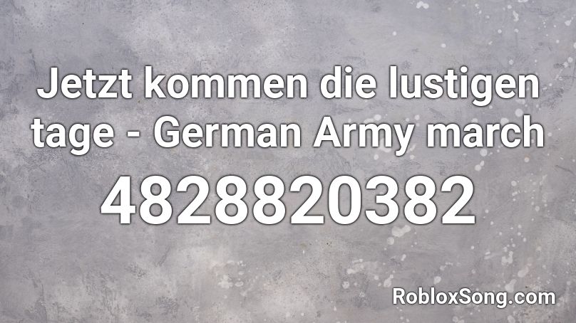 Jetzt kommen die lustigen tage - German Army march Roblox ID