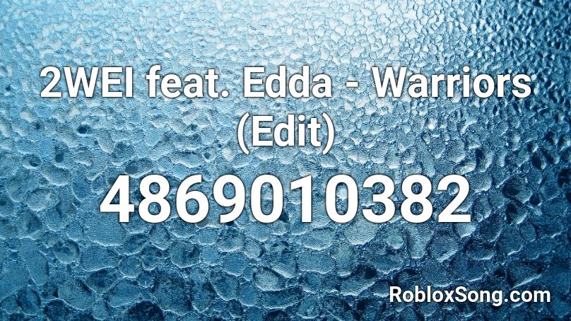 2wei Feat Edda Warriors Edit Roblox Id Roblox Music Codes - roblox warriors song