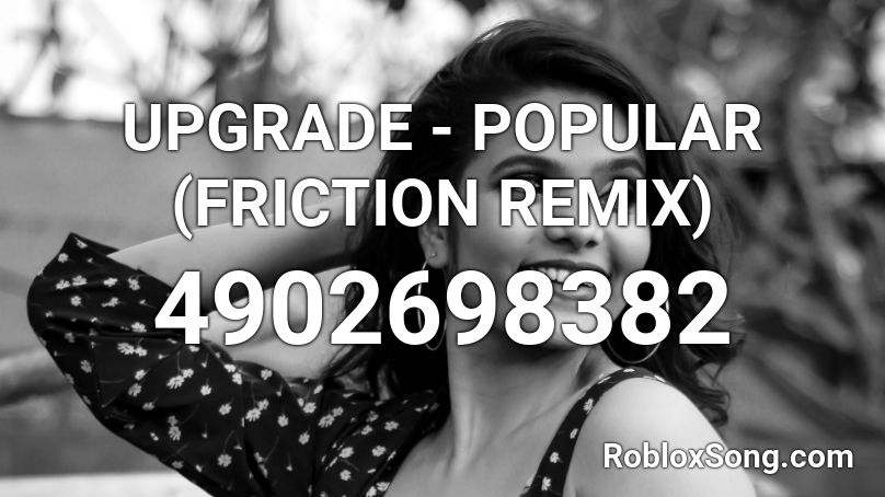 UPGRADE - POPULAR (FRICTION REMIX) Roblox ID
