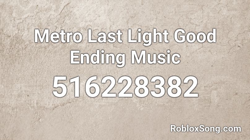 Metro Last Light Good Ending Music Roblox ID