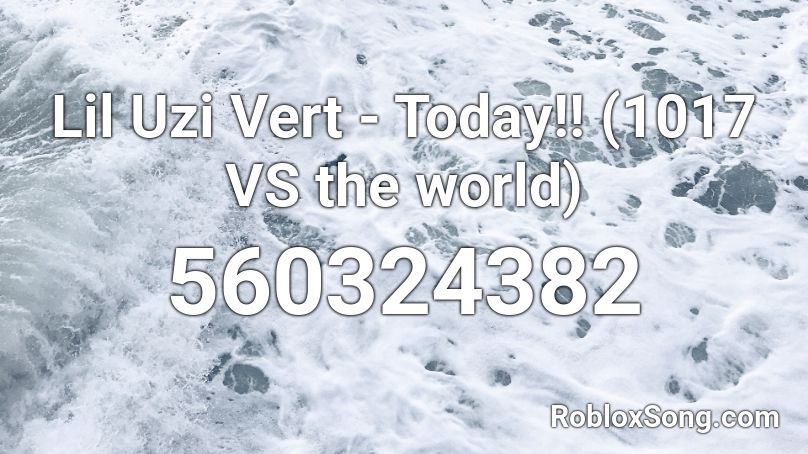 Lil Uzi Vert - Today!! (1017 VS the world) Roblox ID
