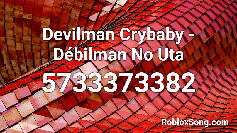 Devilman Crybaby Debilman No Uta Roblox Id Roblox Music Codes - devilman crybaby roblox id