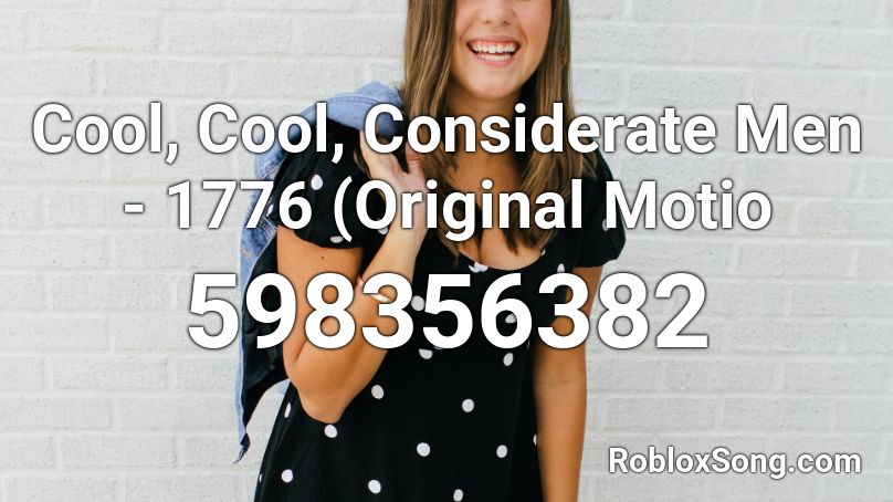 Cool, Cool, Considerate Men - 1776 (Original Motio Roblox ID