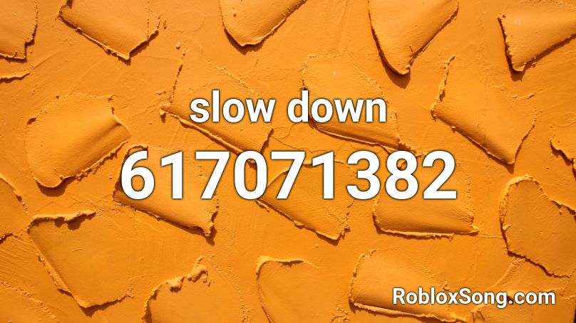 Slow Down Roblox Id Roblox Music Codes - slow down the team roblox id