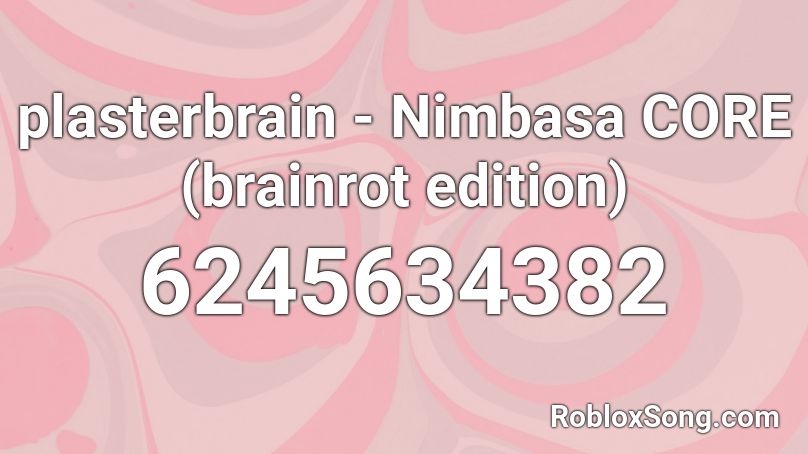 plasterbrain - Nimbasa CORE (brainrot edition)  Roblox ID