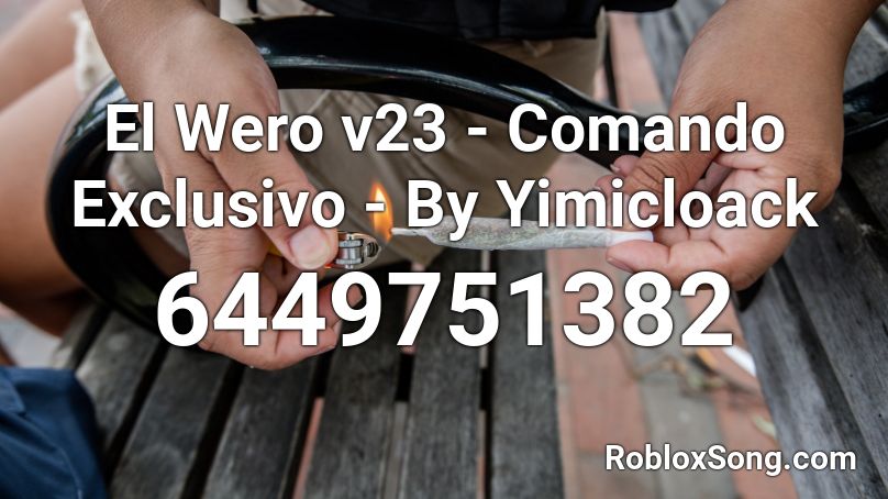 El Wero v23 - Comando Exclusivo - By Yimicloack Roblox ID