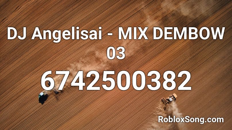 DJ Angelisai - MIX AL DEMBOW🥵 Roblox ID