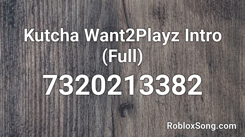 Kutcha Want2Playz Intro (Full) Roblox ID