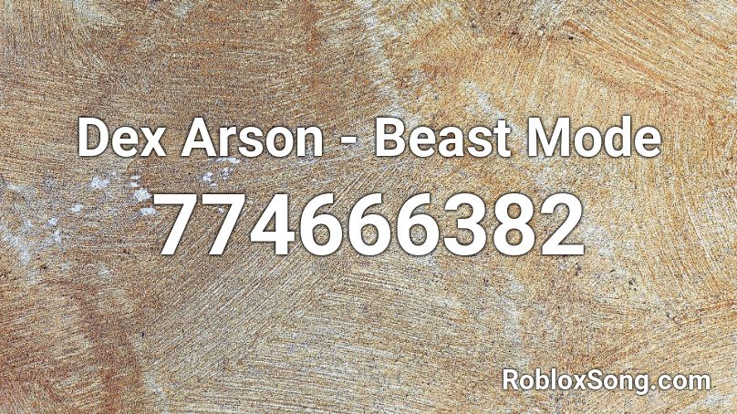 Dex Arson Beast Mode Roblox Id Roblox Music Codes - beast mode roblox id