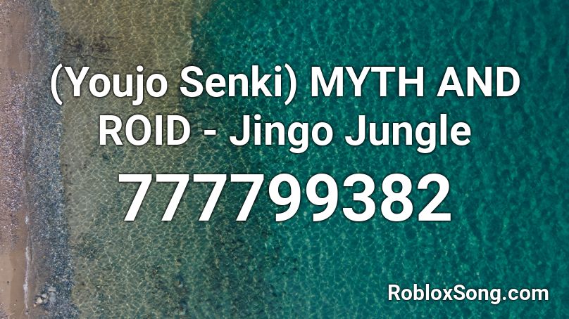 (Youjo Senki) MYTH AND ROID - Jingo Jungle Roblox ID
