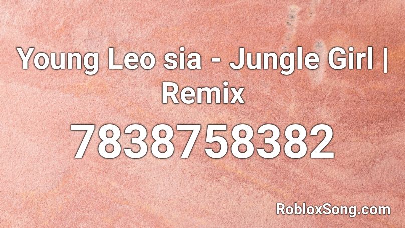 Young Leo sia - Jungle Girl | Remix Roblox ID
