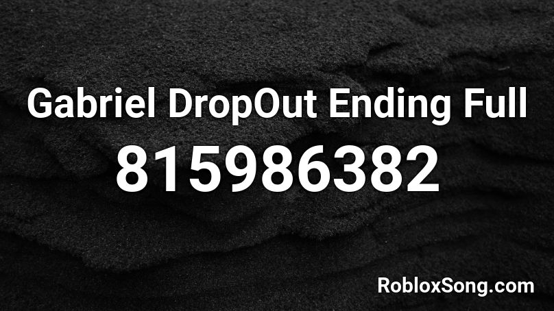 Gabriel DropOut Ending Full Roblox ID