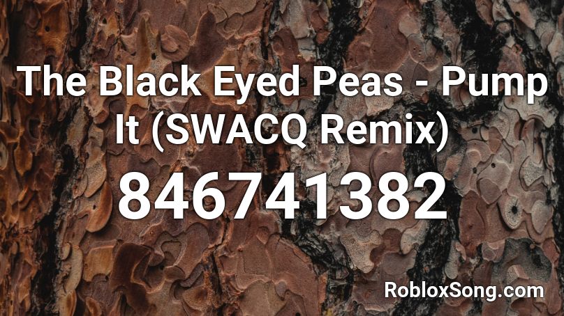 The Black Eyed Peas Pump It Swacq Remix Roblox Id Roblox Music Codes - america f yeah roblox song id