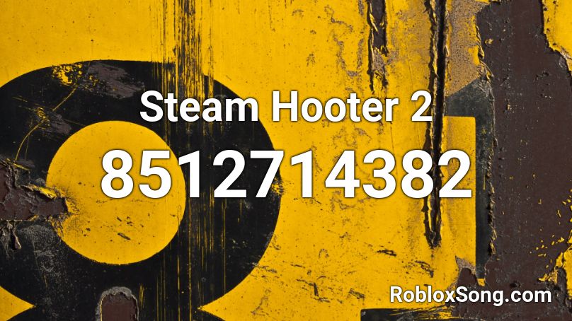 Steam Hooter 2 Roblox ID