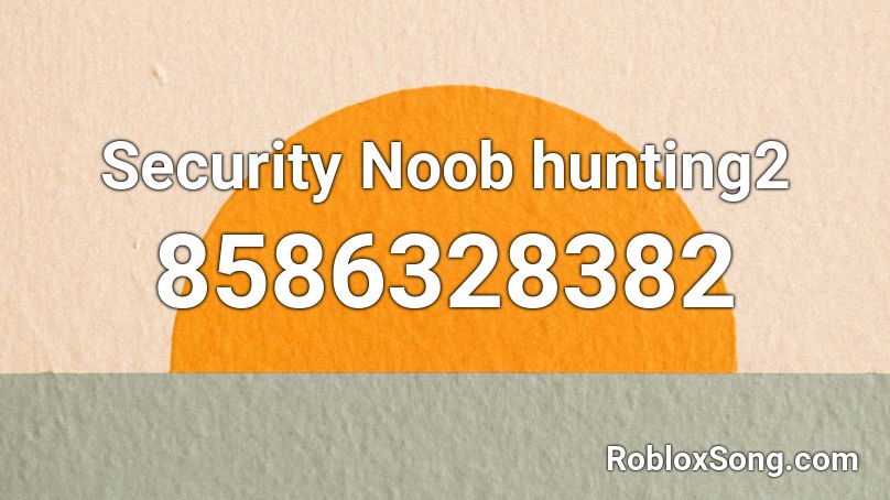 Security Noob hunting2 Roblox ID