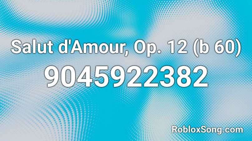 Salut d'Amour, Op. 12 (b 60) Roblox ID