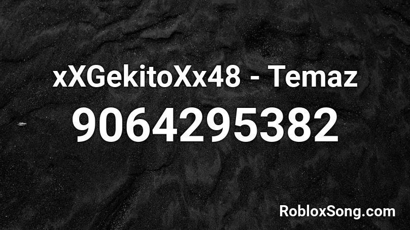 xXGekitoXx48 - Temaz Roblox ID