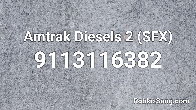 Amtrak Diesels 2 (SFX) Roblox ID