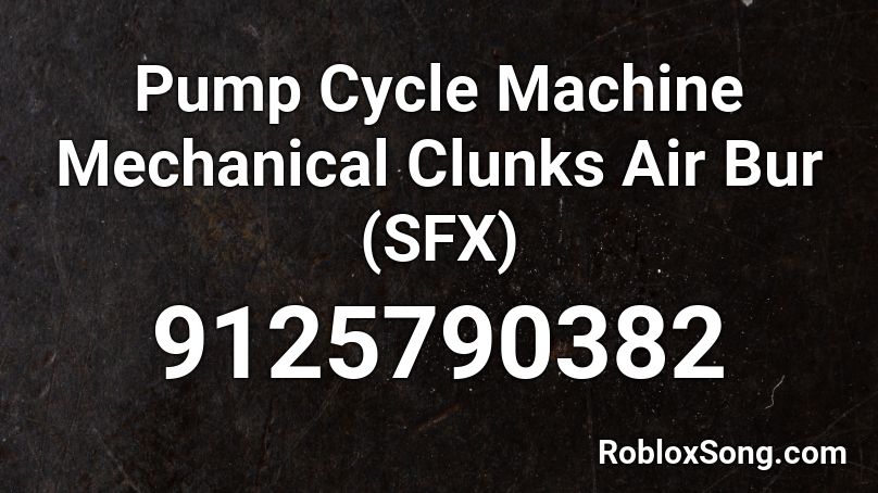 Pump Cycle Machine Mechanical Clunks Air Bur (SFX) Roblox ID