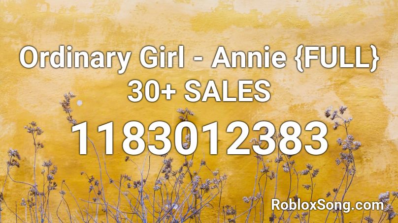 Ordinary Girl Annie Full 30 Sales Roblox Id Roblox Music Codes - ordinary girl nightcore id roblox