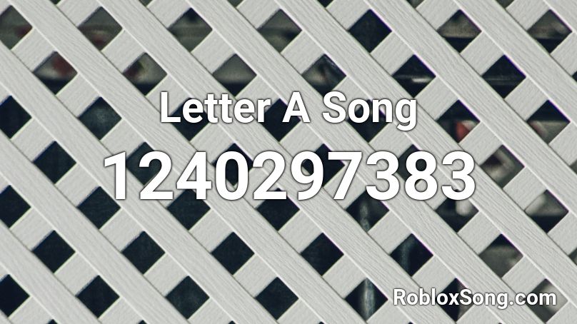 Letter A Song Roblox ID