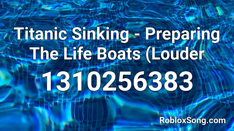 Titanic Sinking Preparing The Life Boats Louder Roblox Id Roblox Music Codes - roblox titanic how to set up lifeboats