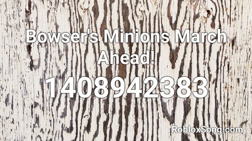 Bowser's Minions March Ahead! Roblox ID