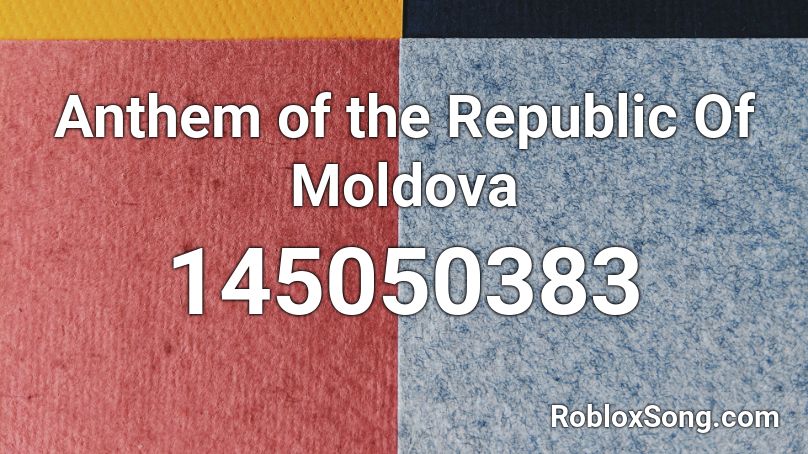 Anthem of the Republic Of Moldova Roblox ID
