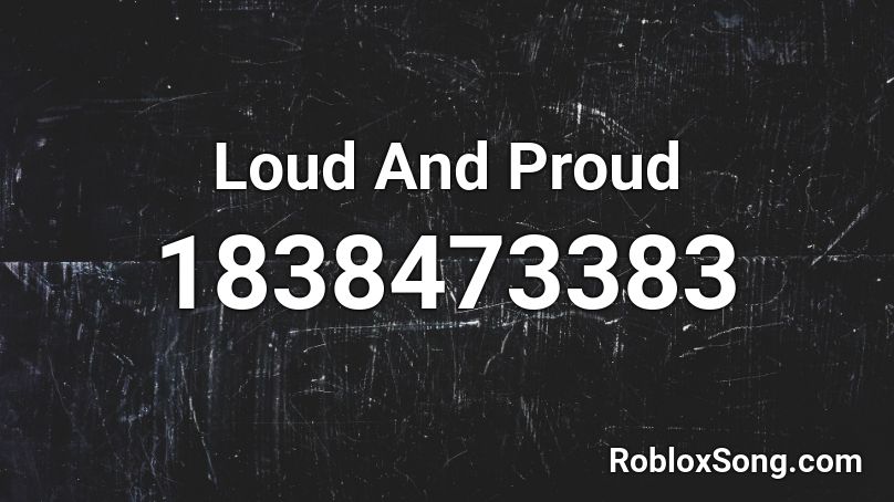 Loud And Proud Roblox ID