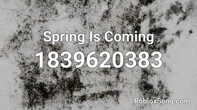 Spring Is Coming Roblox ID