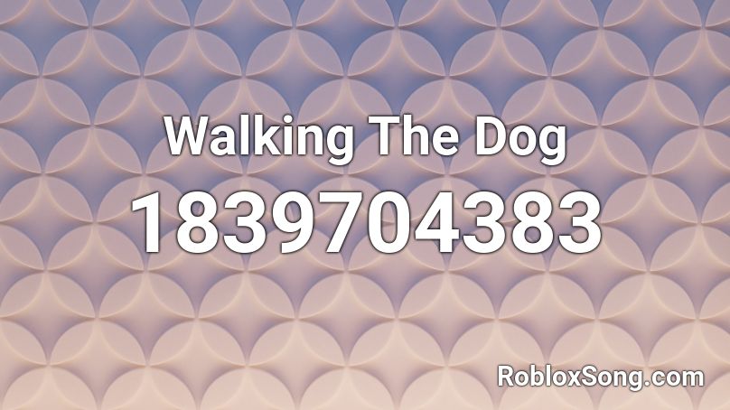 Walking The Dog Roblox ID