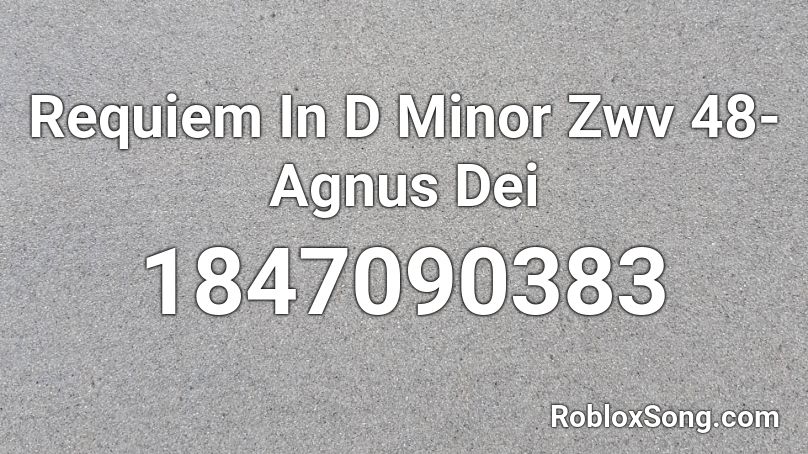 Requiem In D Minor Zwv 48-Agnus Dei Roblox ID