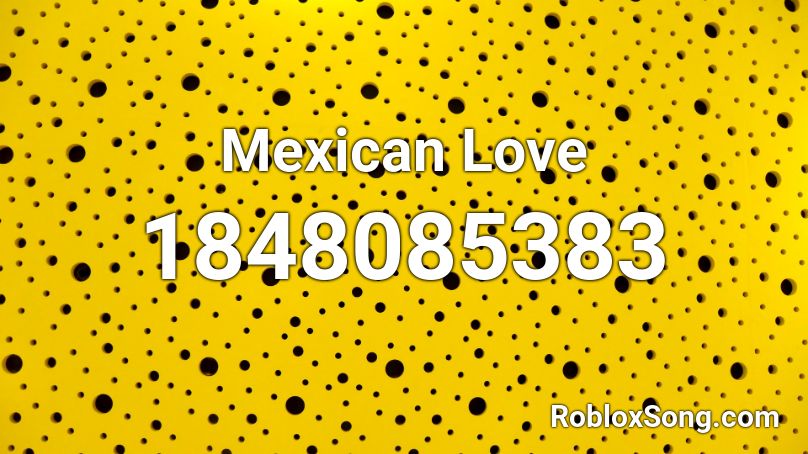 Mexican Love Roblox ID