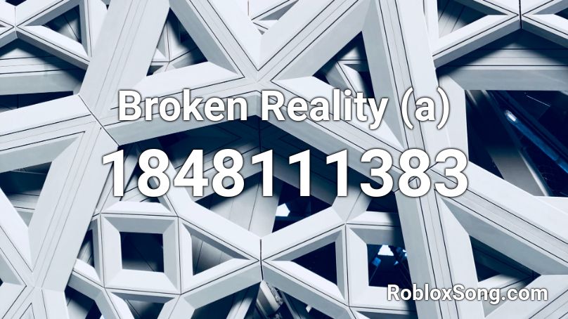Broken Reality (a) Roblox ID