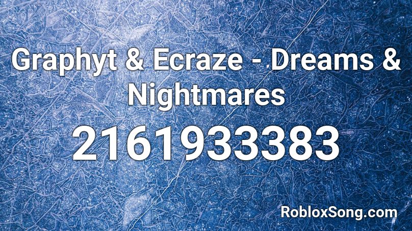 Graphyt & Ecraze - Dreams & Nightmares Roblox ID