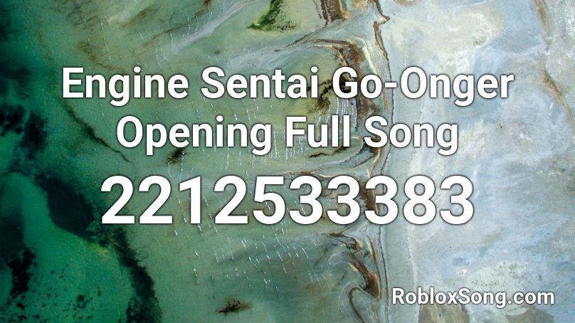 Engine Sentai Go-Onger Opening Full Song Roblox ID